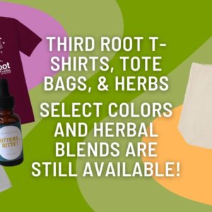 Images of Third Root Tshirts, herbal products, and tote bags, over a swirling multi-color blob backround. Text in white describes remaining merch available.